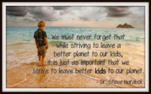 we must never forget that while striving to leave a better planet to ...