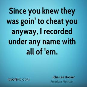 John Lee Hooker - Since you knew they was goin' to cheat you anyway, I ...