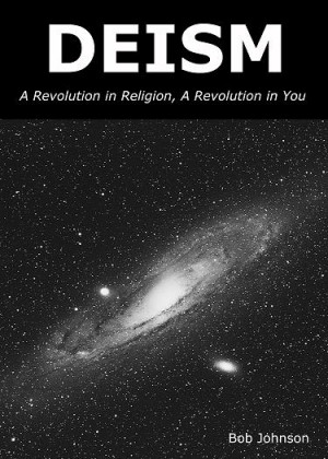 Deism: A Revolution in Religion, A Revolution in You , by Bob Johnson ...