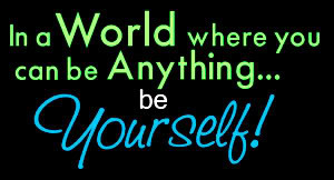 ... World where you can be anything be Yourself – Being Yourself Quote