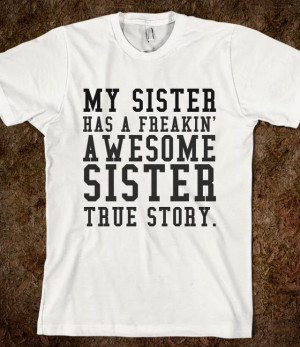 MY SISTER HAS A FREAKIN' AWESOME SISTER - glamfoxx.com - Skreened T ...