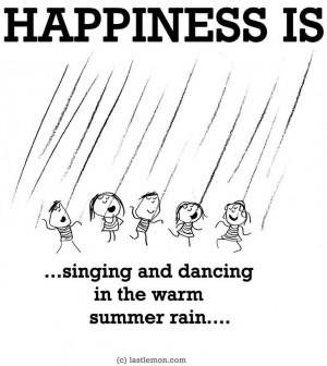 Happiness is...Singing and dancing in the rain