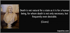 ... death is not only necessary, but frequently even desirable. - Cicero