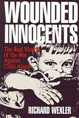 Wounded Innocents : The Real Victims of the War Against Child Abuse