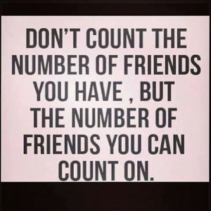 To all my true friends!! Quality over Quantity