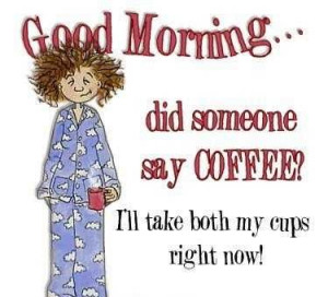 Coffee,,, Cus I Say So...