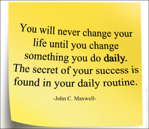 You will never change your life until you change something you do ...