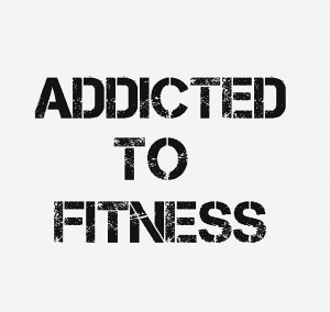 Addicted to fitness!