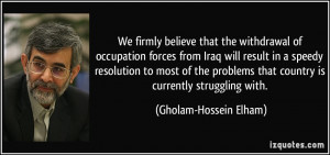 We firmly believe that the withdrawal of occupation forces from Iraq ...