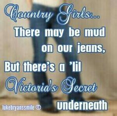 There may be mud on our jeans, But there's a 'lil Victoria's Secret ...