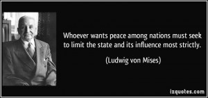 ... to limit the state and its influence most strictly. - Ludwig von Mises