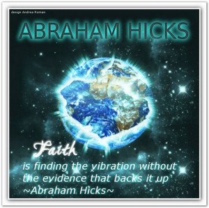 ... without the evidence that backs it up. *Abraham-Hicks Quotes (AHQ882