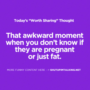 That awkward moment when you don’t know if they are pregnant or just ...