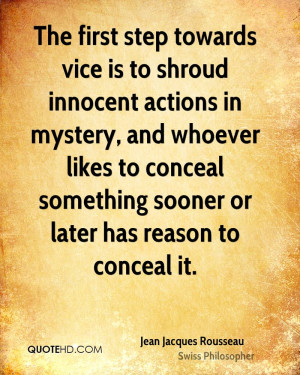 The first step towards vice is to shroud innocent actions in mystery ...
