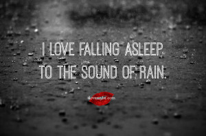 Rain Love Quotes I love falling asleep to the