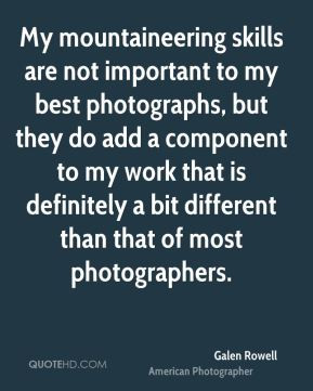 My mountaineering skills are not important to my best photographs, but ...