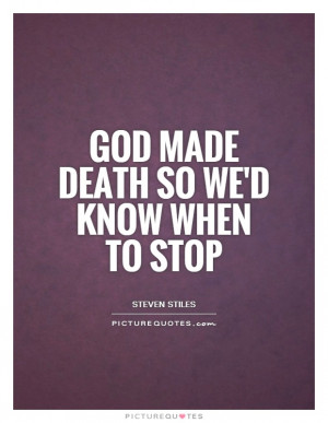 God Quotes Death Quotes Steven Stiles Quotes