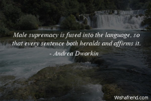 Male supremacy is fused into the language, so that every sentence both ...