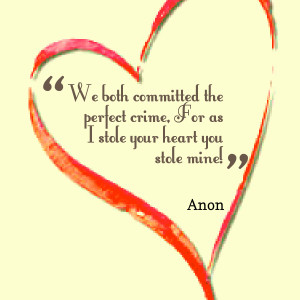 Quotes Picture: we both committed the perfect crime, for as i stole ...