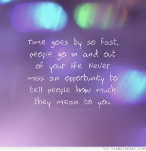 Time goes by so fast people go in and out of your life never miss an ...