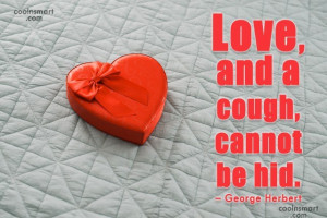 Quote: Love, and a cough, cannot be hid....