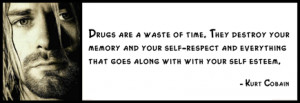 Kurt Cobain - Drugs are a waste of time. They destroy your memory and ...