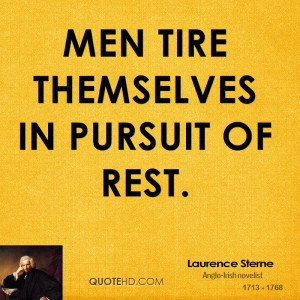 Men tire themselves in pursuit of rest.