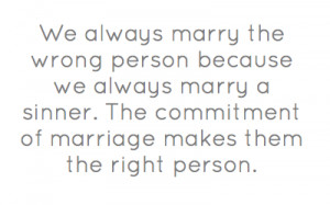 We always marry the wrong person because we always marry