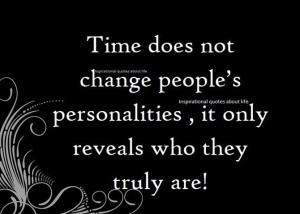 Time Does Not Change People’s Personalities, It Only Reveals Who ...