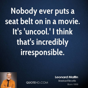 Nobody ever puts a seat belt on in a movie. It's 'uncool.' I think ...