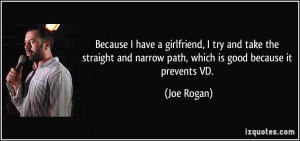 ... and narrow path, which is good because it prevents VD. - Joe Rogan