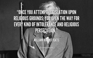 Once you attempt legislation upon religious grounds, you open the way ...