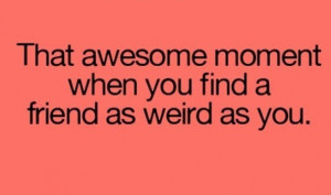 Quotes About Being Weird With Friends #quote #quotes #weird