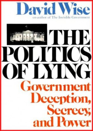 ... of Lying: Government Deception, Secrecy and Power” as Want to Read