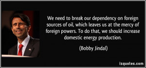 foreign sources of oil, which leaves us at the mercy of foreign powers ...