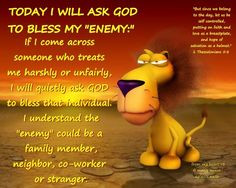 Today I will ask God to bless my enemy: