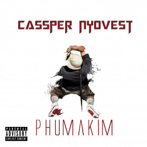 Cassper Nyovest – Phumakim | South Africa