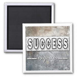Success Is Yours - Inspirational Magnet