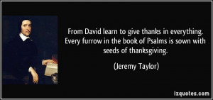 From David learn to give thanks in everything. Every furrow in the ...