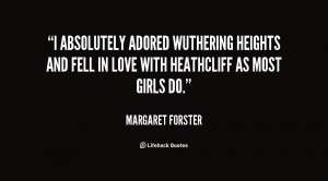 absolutely adored Wuthering Heights and fell in love with Heathcliff ...