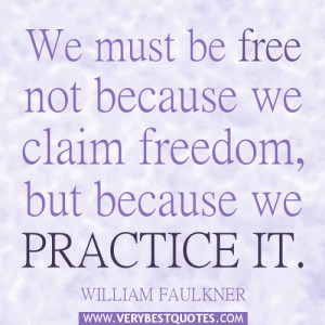 freedom quotes, We must be free not because we claim freedom, but ...