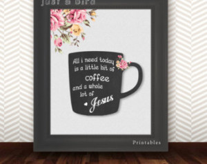 ... need today little bit of coffee whole lot of Jesus - INSTANT DOWNLOAD