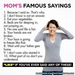 Famous sayings parents lol. ..