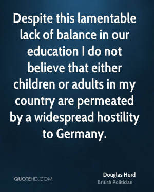 Despite this lamentable lack of balance in our education I do not ...