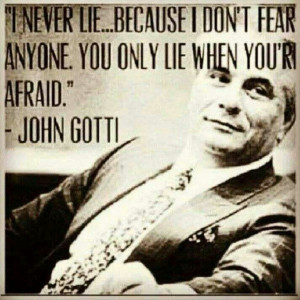 ... quotes: “I never lie because I don’t fear anyone. You only lie