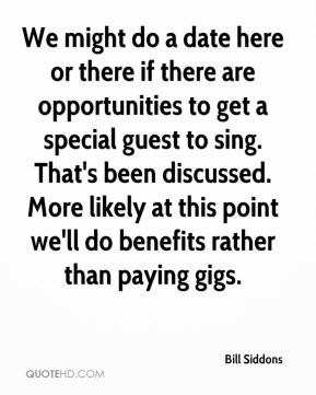 We might do a date here or there if there are opportunities to get a ...