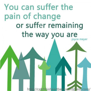 Suffer the pain of change