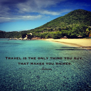 Travel Is The Only Thing You Buy, That Makes You Richer.
