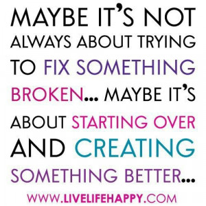 it s not always about trying to fix something broken maybe it s about ...