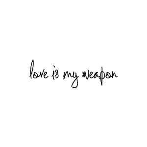 love is my weapon, quotes